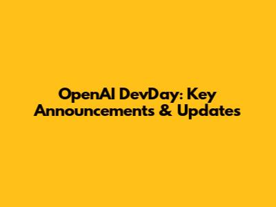 OpenAI DevDay: Key Announcements & Updates