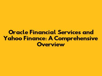 Oracle Financial Services and Yahoo Finance: A Comprehensive Overview