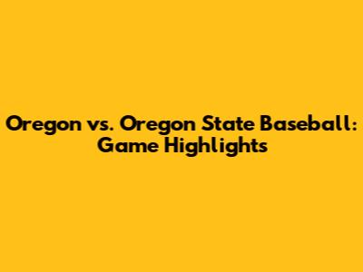 Oregon vs. Oregon State Baseball: Game Highlights