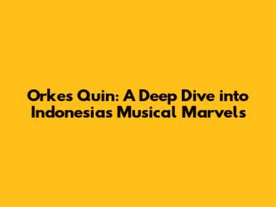 Orkes Quin: A Deep Dive into Indonesia's Musical Marvels