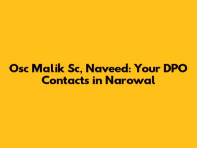 Osc Malik Sc, Naveed: Your DPO Contacts in Narowal