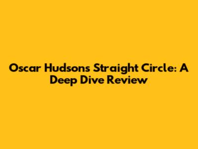 Oscar Hudson's "Straight Circle": A Deep Dive Review