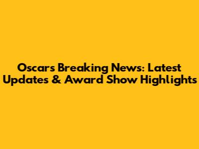 Oscars Breaking News: Latest Updates & Award Show Highlights