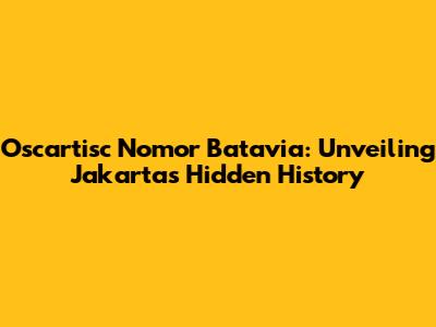 Oscartisc Nomor Batavia: Unveiling Jakarta's Hidden History
