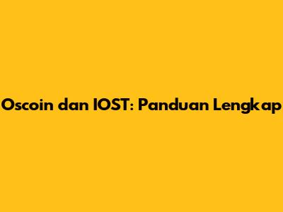 Oscoin dan IOST: Panduan Lengkap