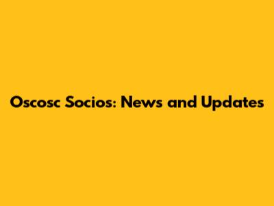 Oscosc Socios: News and Updates