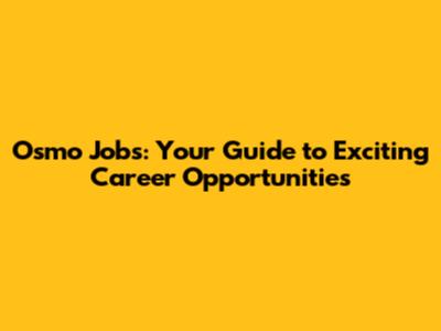 Osmo Jobs: Your Guide to Exciting Career Opportunities
