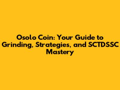 Osolo Coin: Your Guide to Grinding, Strategies, and SCTDSSC Mastery