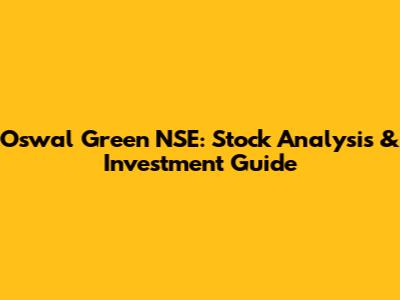 Oswal Green NSE: Stock Analysis & Investment Guide