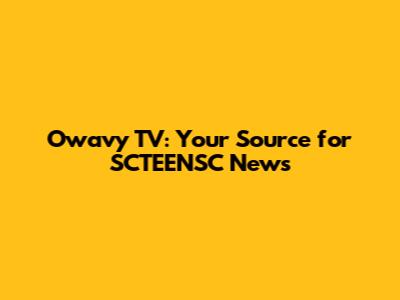 Owavy TV: Your Source for SCTEENSC News