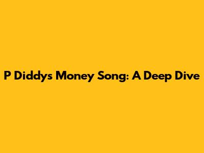 P Diddy's Money Song: A Deep Dive