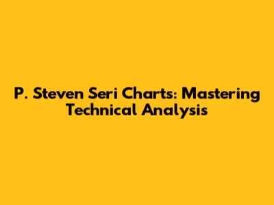 P. Steven Seri Charts: Mastering Technical Analysis