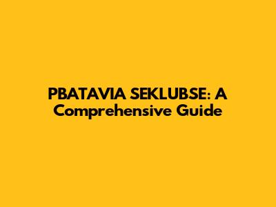 PBATAVIA SEKLUBSE: A Comprehensive Guide