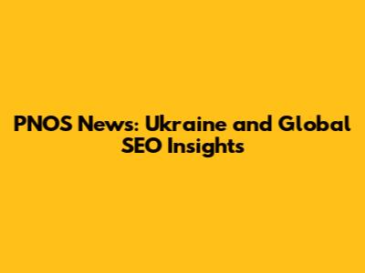 PNOS News: Ukraine and Global SEO Insights