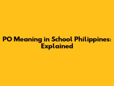 PO Meaning in School Philippines: Explained