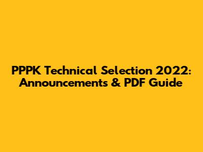PPPK Technical Selection 2022: Announcements & PDF Guide