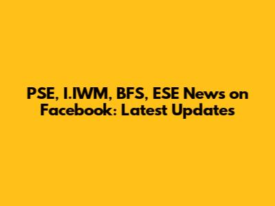 PSE, I.IWM, BFS, ESE News on Facebook: Latest Updates