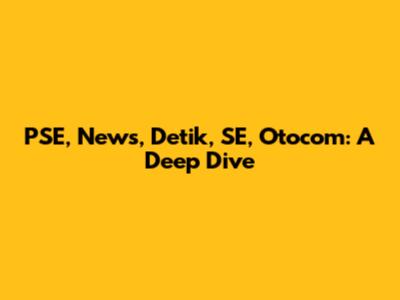 PSE, News, Detik, SE, Otocom: A Deep Dive