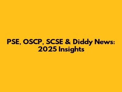 PSE, OSCP, SCSE & Diddy News: 2025 Insights