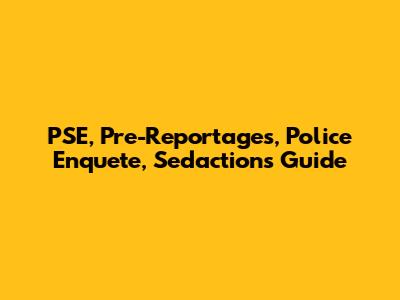 PSE, Pre-Reportages, Police Enquete, Sed'actions Guide
