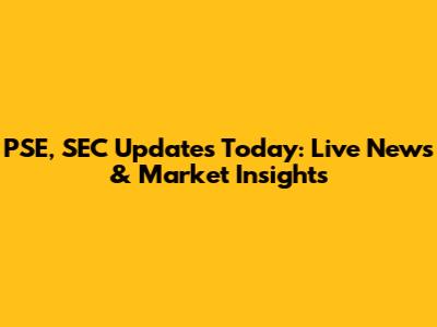 PSE, SEC Updates Today: Live News & Market Insights