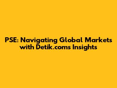 PSE: Navigating Global Markets with Detik.com's Insights