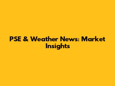 PSE & Weather News: Market Insights