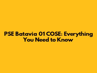 PSE Batavia 01 COSE: Everything You Need to Know