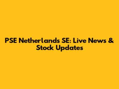 PSE Netherlands SE: Live News & Stock Updates