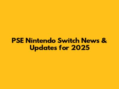 PSE Nintendo Switch News & Updates for 2025