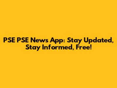 PSE PSE News App: Stay Updated, Stay Informed, Free!