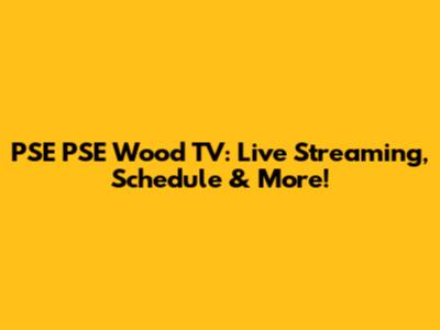PSE PSE Wood TV: Live Streaming, Schedule & More!