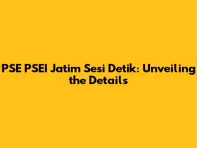 PSE PSEI Jatim Sesi Detik: Unveiling the Details