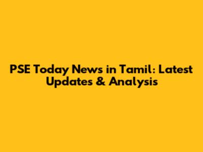 PSE Today News in Tamil: Latest Updates & Analysis