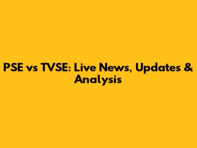 PSE vs TVSE: Live News, Updates & Analysis