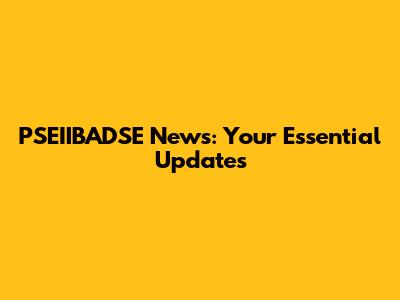 PSEIIBADSE News: Your Essential Updates