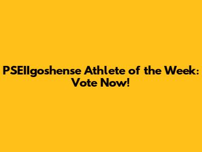 PSEIIgoshense Athlete of the Week: Vote Now!