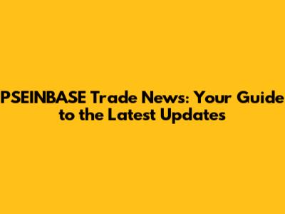 PSEINBASE Trade News: Your Guide to the Latest Updates