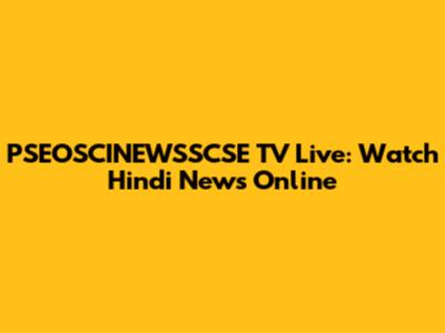 PSEOSCINEWSSCSE TV Live: Watch Hindi News Online