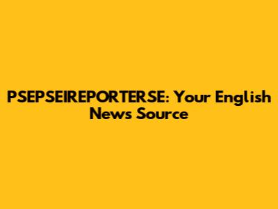PSEPSEIREPORTERSE: Your English News Source