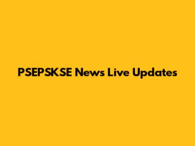PSEPSKSE News Live Updates