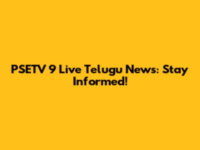 PSETV 9 Live Telugu News: Stay Informed!
