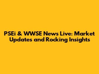 PSEi & WWSE News Live: Market Updates and Rocking Insights
