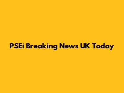 PSEi Breaking News UK Today