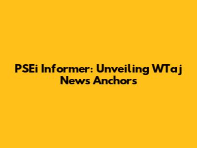 PSEi Informer: Unveiling WTaj News Anchors