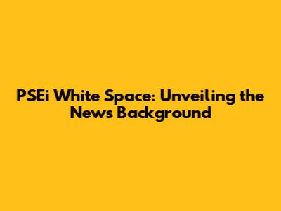 PSEi White Space: Unveiling the News Background