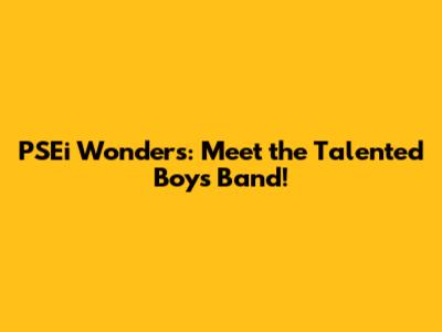 PSEi Wonders: Meet the Talented Boys Band!