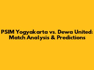 PSIM Yogyakarta vs. Dewa United: Match Analysis & Predictions