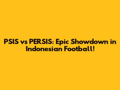PSIS vs PERSIS: Epic Showdown in Indonesian Football!