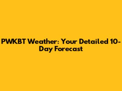 PWKBT Weather: Your Detailed 10-Day Forecast